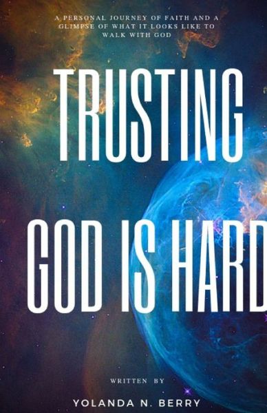 Cover for Yolanda Nicole Berry · Trusting God is Hard (Paperback Book) (2019)