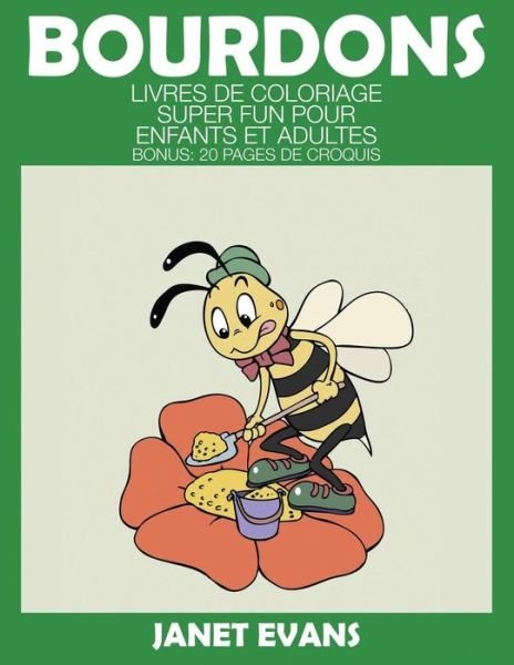 Cover for Janet Evans · Bourdons: Livres De Coloriage Super Fun Pour Enfants et Adultes (Bonus: 20 Pages De Croquis) (French Edition) (Paperback Bog) [French edition] (2014)