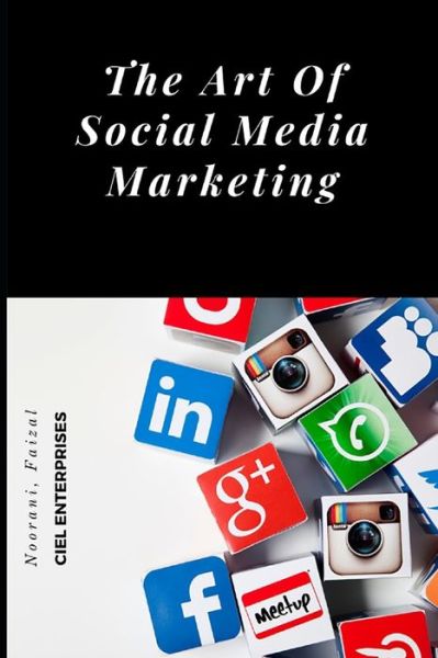 Cover for Faizal Noorani · The Art Of Social Media Marketing (Paperback Book) (2019)