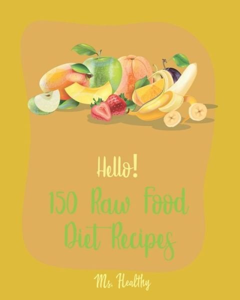 Cover for MS Healthy · Hello! 150 Raw Food Diet Recipes (Paperback Bog) (2019)