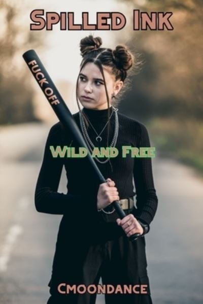 Spilled Ink: Wild and Free - Cmoondance - Libros - Lulu.com - 9781716124532 - 5 de abril de 2020