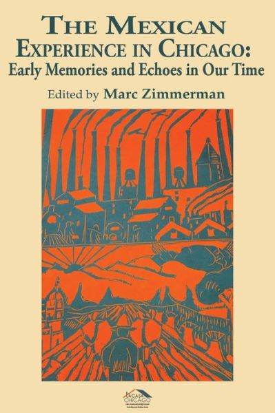 The Mexican Experience in Chicago - Marc Zimmerman - Books - Createspace Independent Publishing Platf - 9781719529532 - May 15, 2018