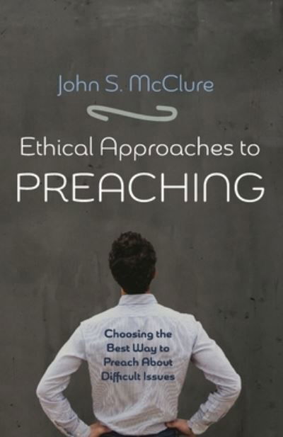Cover for John S. McClure · Ethical Approaches to Preaching (Book) (2021)
