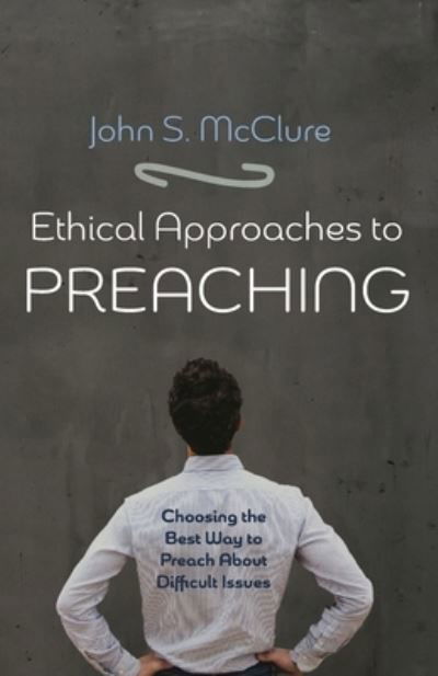 Cover for John S. McClure · Ethical Approaches to Preaching (Bok) (2021)