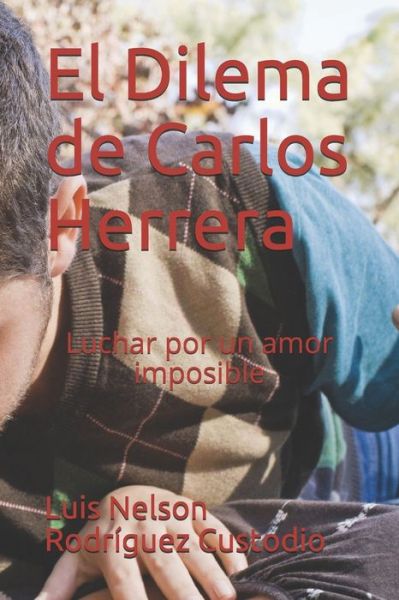 Cover for Luis Nelson Rodriguez Custodio · El Dilema de Carlos Herrera (Paperback Book) (2018)