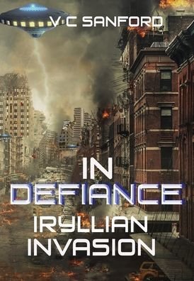 Cover for V C Sanford · In Defiance: Iryllian Invasion (Hardcover bog) (2020)