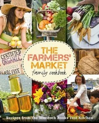 Cover for Murdoch Books Test Kitchen · The Farmers' Market Family Cookbook (Paperback Book) (2012)