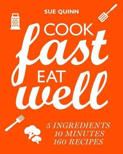 Cover for Sue Quinn · Cook Fast, Eat Well: 5 Ingredients, 10 Minutes, 160 Recipes (Paperback Book) (2017)