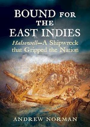 Cover for Andrew Norman · Bound for the East Indies: Halsewell-A Shipwreck that Gripped the Nation (Taschenbuch) (2020)