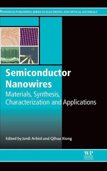 Cover for J Arbiol · Semiconductor Nanowires: Materials, Synthesis, Characterization and Applications - Woodhead Publishing Series in Electronic and Optical Materials (Hardcover Book) (2015)