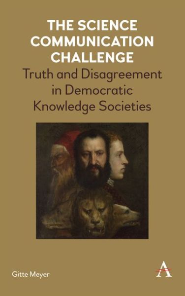 Cover for Gitte Meyer · The Science Communication Challenge: Truth and Disagreement in Democratic Knowledge Societies (Hardcover Book) (2018)