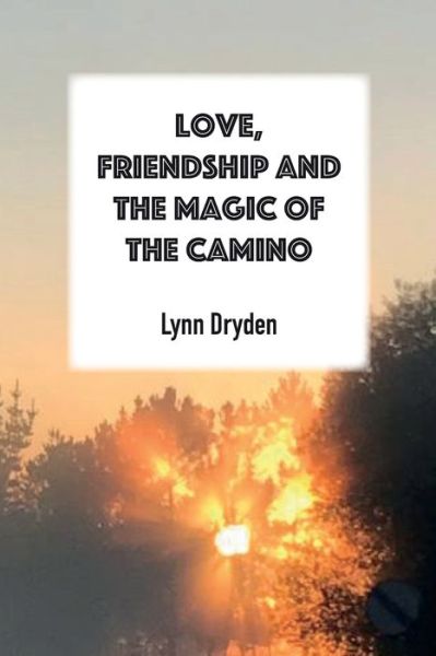 Cover for Lynn Dryden · Love, Friendship and the Magic of the Camino (Book) (2023)