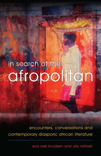 Cover for Eva Rask Knudsen · In Search of the Afropolitan: Encounters, Conversations and Contemporary Diasporic African Literature (Hardcover Book) (2016)