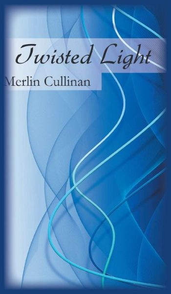 Cover for Merlin Cullinan · Twisted Light (Hardcover Book) (2014)