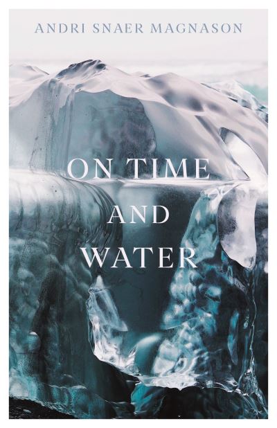 Cover for Andri Snær Magnason · On Time and Water (Pocketbok) [Main edition] (2021)