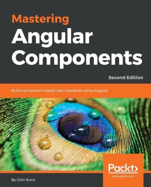 Cover for Gion Kunz · Mastering Angular Components: Build component-based user interfaces using Angular, 2nd Edition (Paperback Book) [2 Revised edition] (2018)