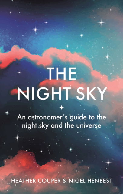 Cover for Nigel Henbest · The Night Sky: An astronomers guide to the night sky and the universe (Hardcover Book) (2023)