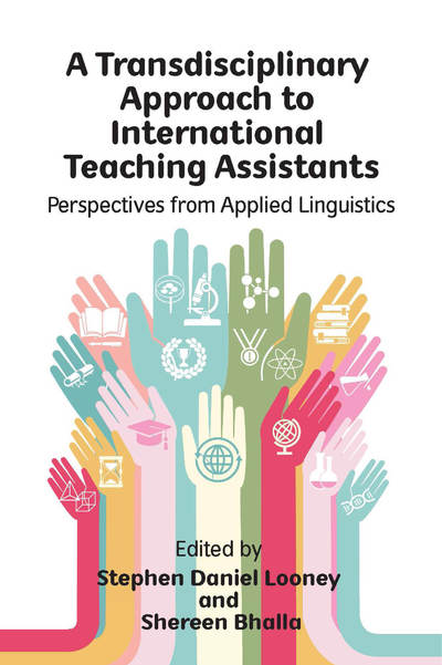 A Transdisciplinary Approach to International Teaching Assistants: Perspectives from Applied Linguistics - Stephen Daniel Looney - Books - Multilingual Matters - 9781788925532 - September 26, 2019