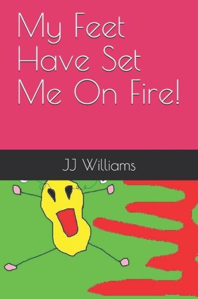 Cover for J J Williams · My Feet Have Set Me On Fire! (Pocketbok) (2018)