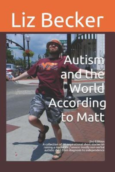 Autism and the World According to Matt- 2nd Edition - Liz Becker - Bücher - Independently Published - 9781792900532 - 28. Dezember 2013