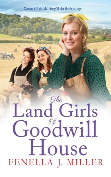 Cover for Fenella J Miller · The Land Girls of Goodwill House: The BRAND NEW historical saga from Fenella J Miller - Goodwill House (Hardcover Book) (2022)