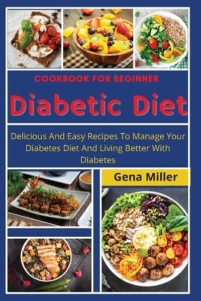 Cover for Gena Miller · Cookbook for beginner Diabetic Diet (Paperback Book) (2021)