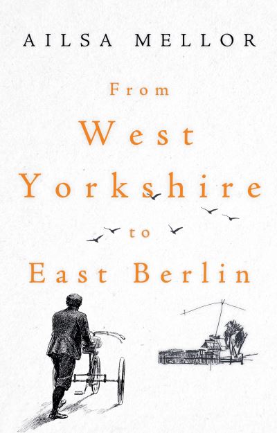 Cover for Ailsa Mellor · From West Yorkshire to East Berlin (Paperback Book) (2023)
