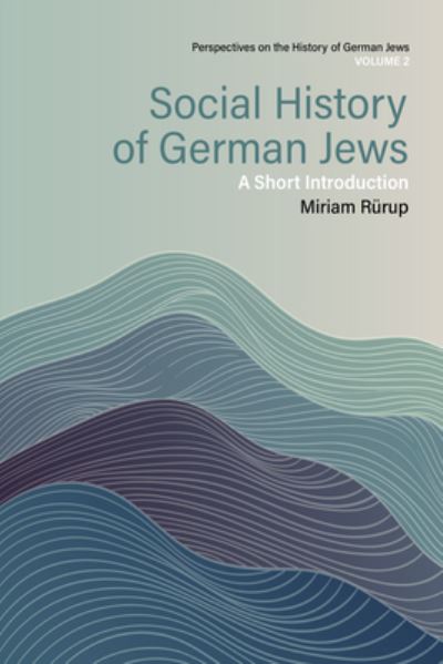 Cover for Miriam Rurup · Social History of German Jews: A Short Introduction - Perspectives on the History of German Jews (Hardcover Book) (2024)