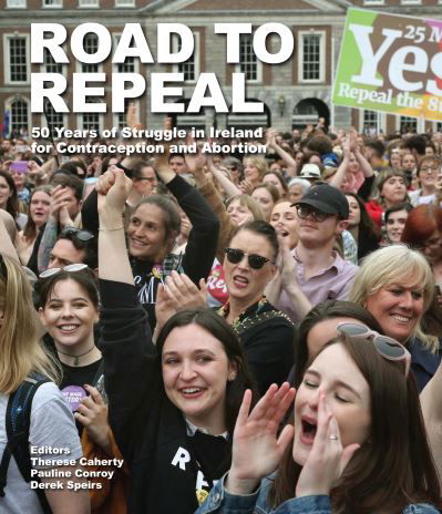 Cover for Therese Caherty · Road to Repeal: 50 Years of Struggle in Ireland for Contraception and Abortion (Paperback Book) (2022)