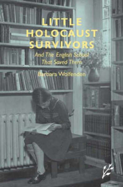 Cover for Barbara Wolfenden · Little Holocaust Survivors: And the English School That Saved Them (Hardcover Book) (2008)