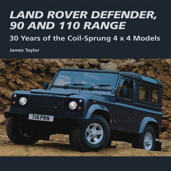 Cover for James Taylor · Land Rover Defender, 90 and 110 Range: 30 Years of the Coil-Sprung 4x4 Models (Innbunden bok) (2013)