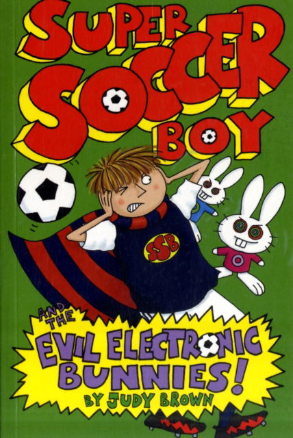 Super Soccer Boy and the Evil Electronic Bunnies - Super Soccer Boy - Judy Brown - Bücher - Templar Publishing - 9781848120532 - 29. Januar 2010