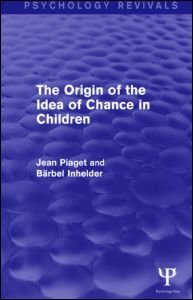 The Origin of the Idea of Chance in Children - Psychology Revivals - Jean Piaget - Livres - Taylor & Francis Ltd - 9781848724532 - 19 mars 2014