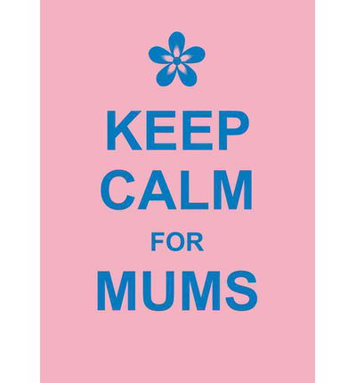 Cover for Various Authors · Keep Calm For Mums (Book) (2012)