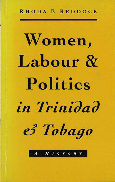 Cover for Rhoda Reddock · Women, Labour and Politics in Trinidad and Tobago: A History (Hardcover Book) (1994)