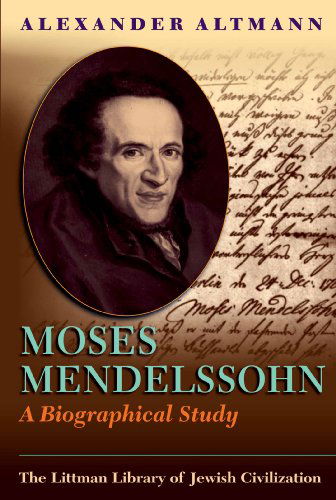 Moses Mendelssohn: a Biographical Study - Littman Library of Jewish Civilization - Alexander Altmann - Books - Liverpool University Press - 9781874774532 - September 1, 1998