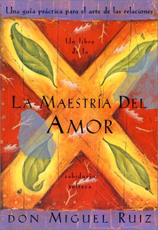 Cover for Don Miguel Ruiz · La Maestria Del Amor: Una Guia Practica Para El Arte De Las Relaciones (Paperback Book) (2001)