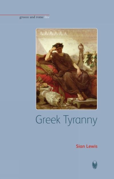 Cover for Sian Lewis · Greek Tyranny - Bristol Phoenix Press Greece and Rome Live (Hardcover Book) (2009)