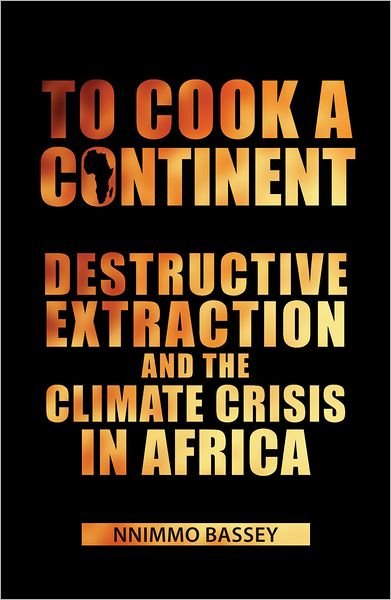 Cover for Nnimmo Bassey · To Cook a Continent: Destructive Extraction and the Climate Crisis in Africa (Paperback Bog) (2011)