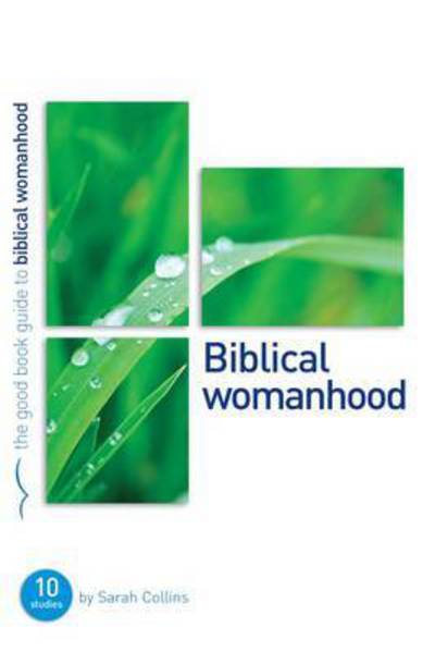 Biblical Womanhood: Ten studies for individuals or groups - Good Book Guides - Sarah Collins - Books - The Good Book Company - 9781907377532 - March 1, 2011