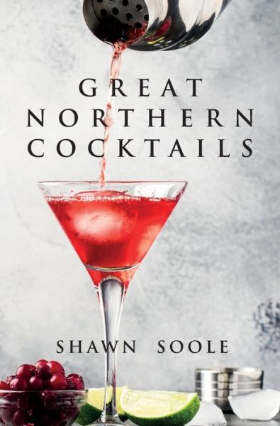 Cover for Shawn Soole · Great Northern Cocktails (Hardcover Book) (2019)