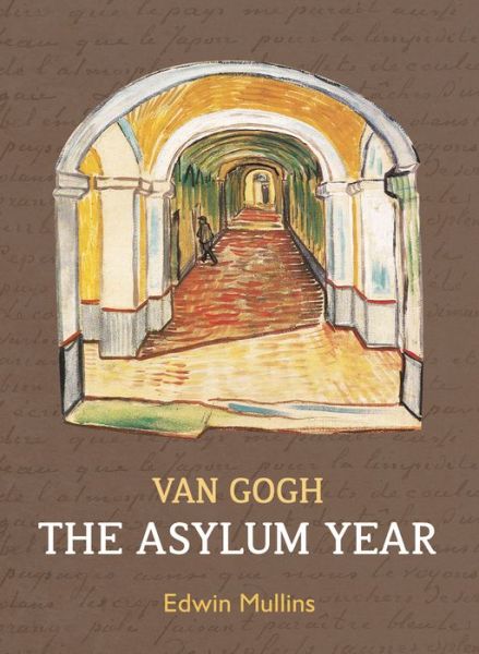 Cover for Edwin Mullins · Vincent Van Gogh: The Asylum Year (Paperback Book) (2015)