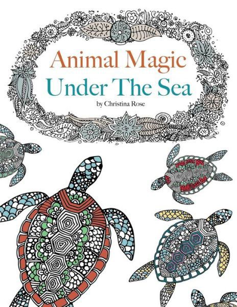 Cover for Christina Rose · Animal Magic: Under the Sea. Anti-Stress Animal Art Therapy (Pocketbok) (2015)
