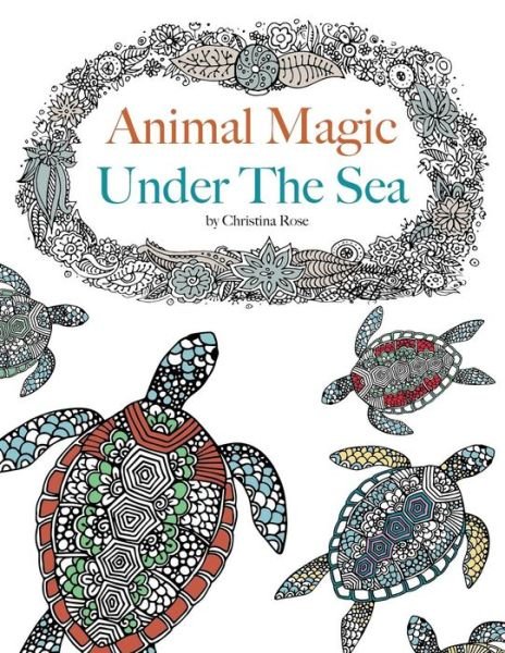 Cover for Christina Rose · Animal Magic: Under the Sea. Anti-Stress Animal Art Therapy (Taschenbuch) (2015)