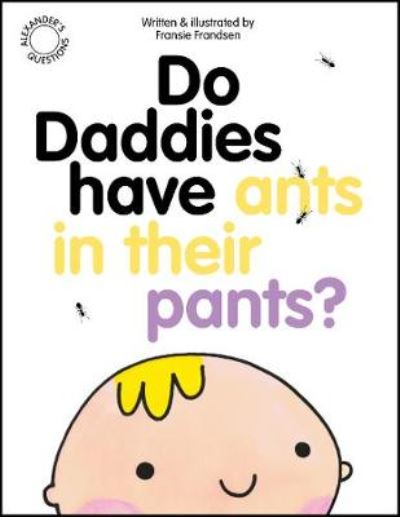 Cover for Fransie Frandsen · Do Daddies Have Ants In Their Pants? - Alexander's Questions (Paperback Book) (2020)