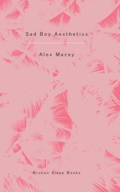 Cover for Alex Mazey · Sad Boy Aesthetics (Paperback Book) (2021)