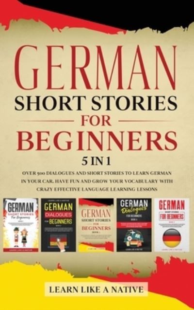 Cover for Learn Like A Native · German Short Stories for Beginners 5 in 1 (Hardcover Book) (2021)