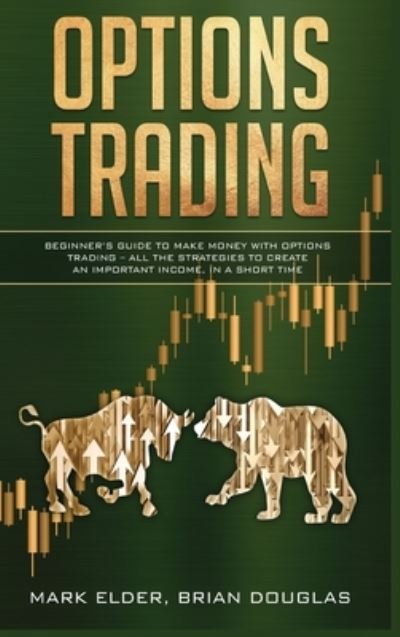 Cover for Mark Elder · Options Trading: Beginner's Guide to Make Money with Options Trading - All the Strategies to Create an Important Income, in a Short Time (Hardcover Book) (2021)