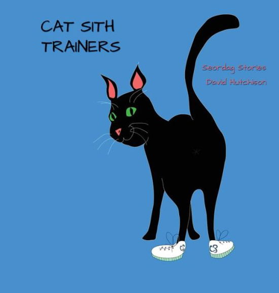 Cat Sith Trainers - David Hutchison - Books - Flying Sheep Publishing - 9781914335532 - April 1, 2022