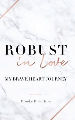 Cover for Brooke Robertson · Robust in Love: My Brave Heart Journey (Hardcover Book) (2020)